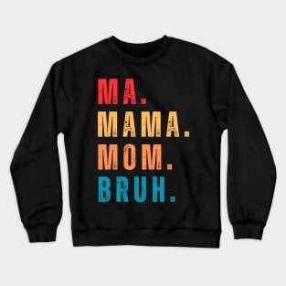 ma mama mom bruh Crewneck Sweatshirt